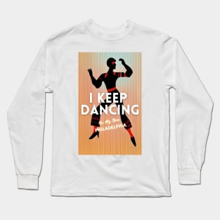 i keep dancing on my own,  i keep dancing on my own philly philadelphia Long Sleeve T-Shirt